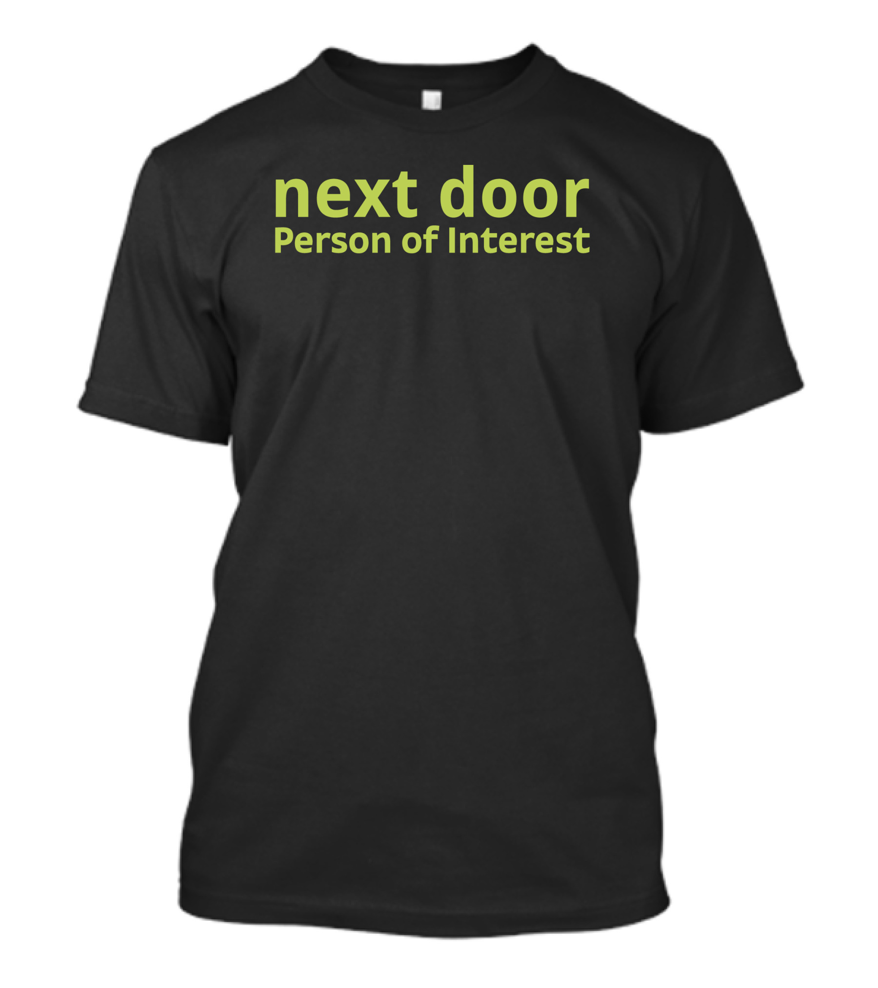 Next Door Person Of Interest Playful Phrase T-Shirt