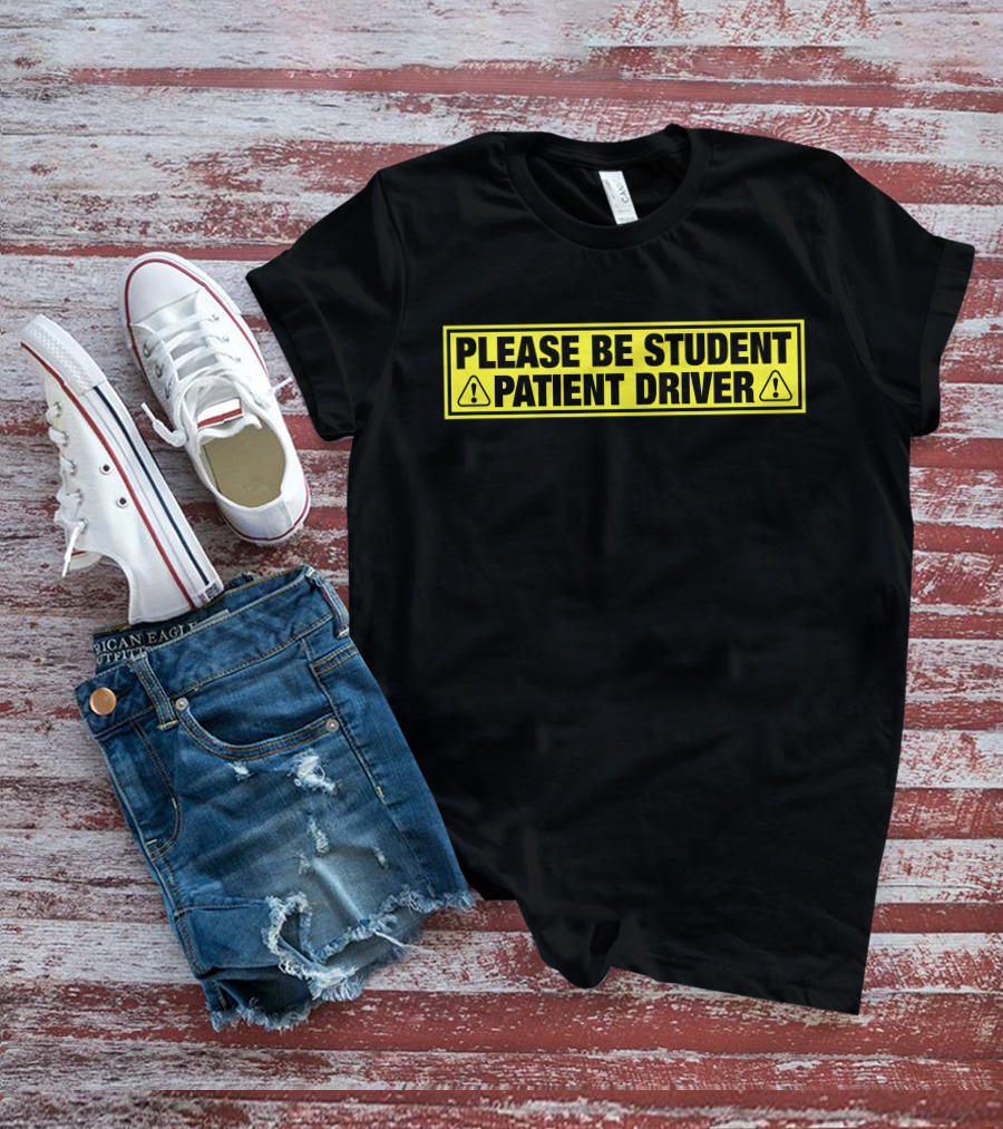 Please Be Patient Student Driver Caution Sign T-Shirt