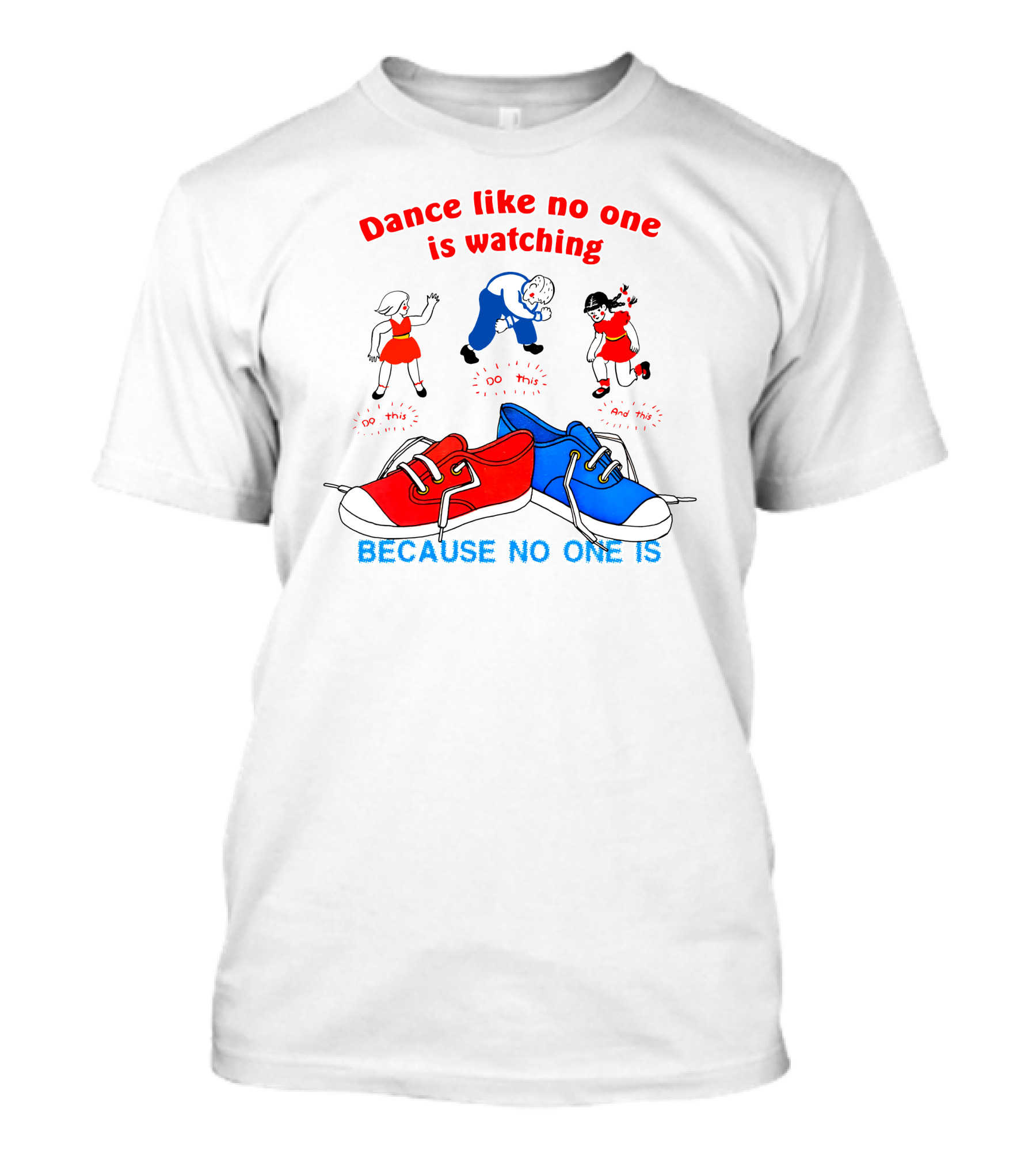 Dance Like No One Is Watching Because No One Is T-Shirt