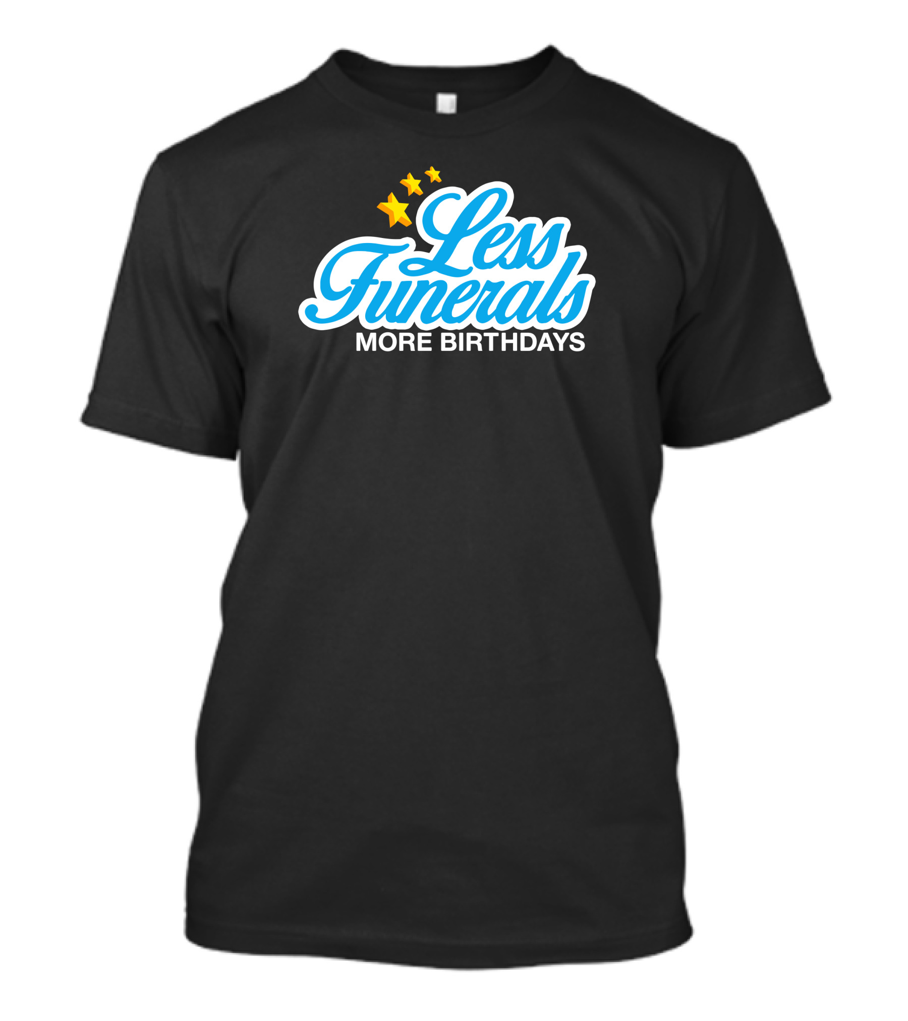 Less Funerals More Birthdays Stars T-Shirt