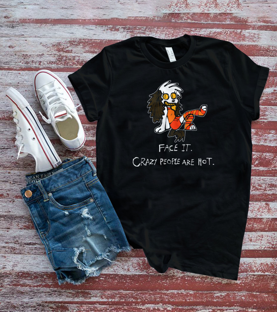 Face It Crazy People Are Hot Creepy Cartoon Character T-Shirt