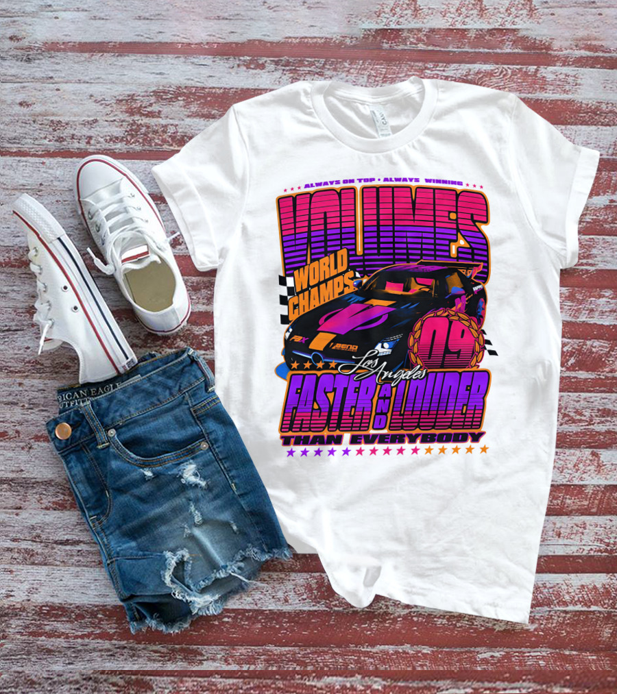 VOLUMES World Champs Los Angeles Faster And Louder Than Everybody 09 Always On Top Always Winning T-Shirt