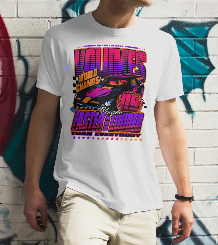 VOLUMES World Champs Los Angeles Faster And Louder Than Everybody 09 Always On Top Always Winning T-Shirt