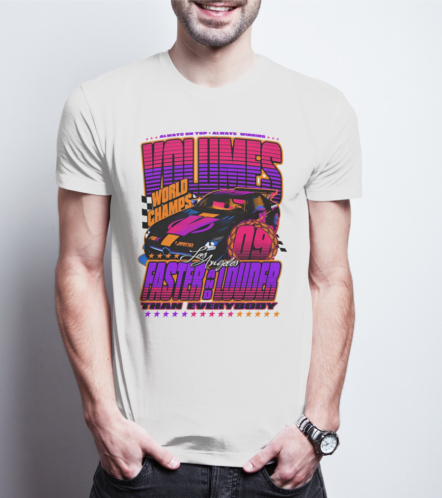 VOLUMES World Champs Los Angeles Faster And Louder Than Everybody 09 Always On Top Always Winning T-Shirt