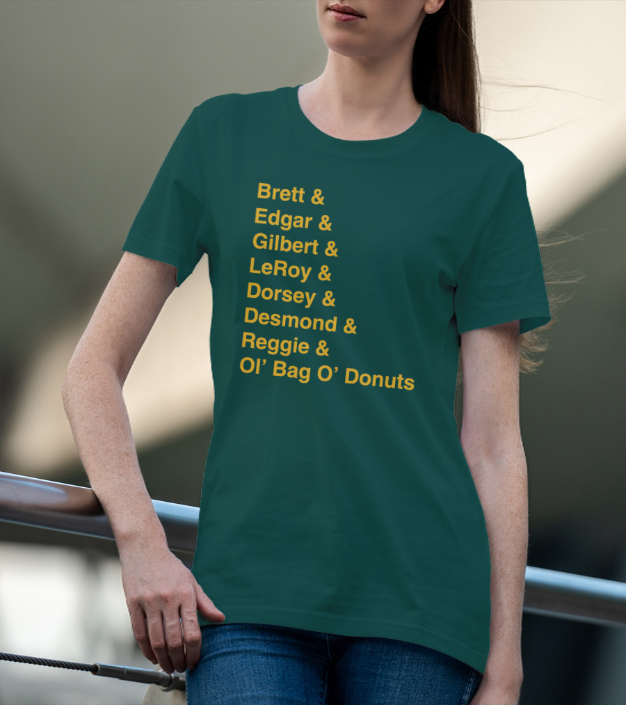 Brett Edgar Gilbert LeRoy Dorsey Desmond Reggie Ol’ Bag O’ Donuts Cheeseheadtv 1990'S Squad Names T-Shirt