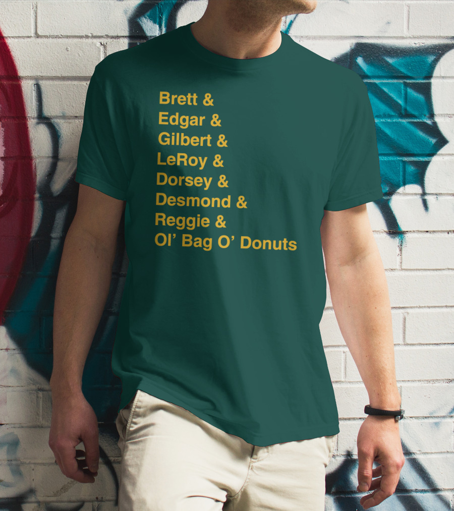 Brett Edgar Gilbert LeRoy Dorsey Desmond Reggie Ol’ Bag O’ Donuts Cheeseheadtv 1990'S Squad Names T-Shirt