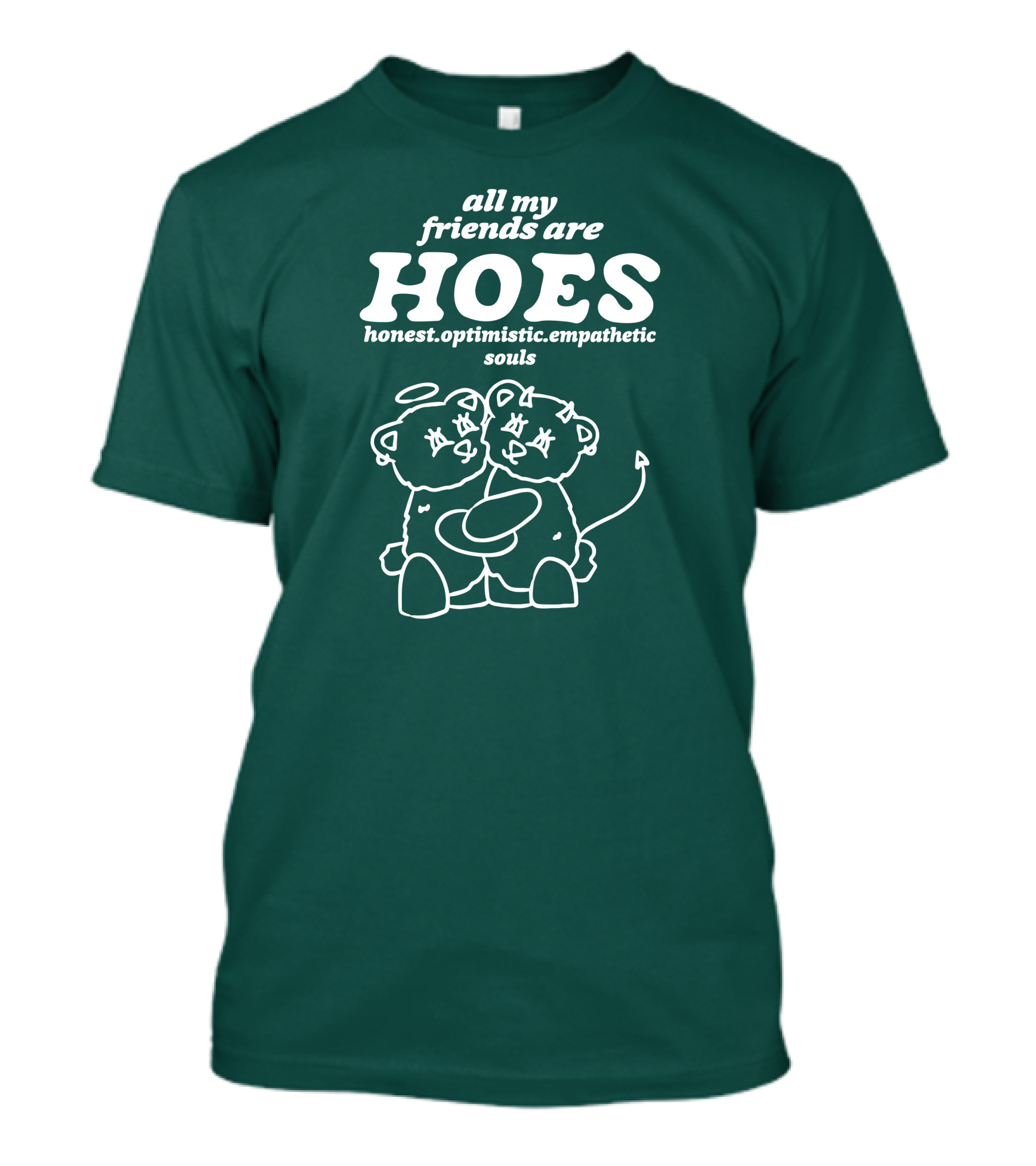 All My Friends Are Hoes Honest Optimistic Empathetic Souls T-Shirt