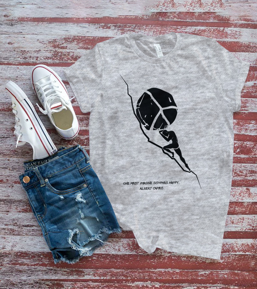 One Must Imagine Sisyphus Happy Albert Camus Illustration With Figure Pushing Boulder T-Shirt