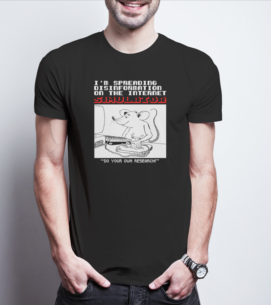 I'm Spreading Disinformation On The Internet Simulator Mouse Do Your Own Research T-Shirt