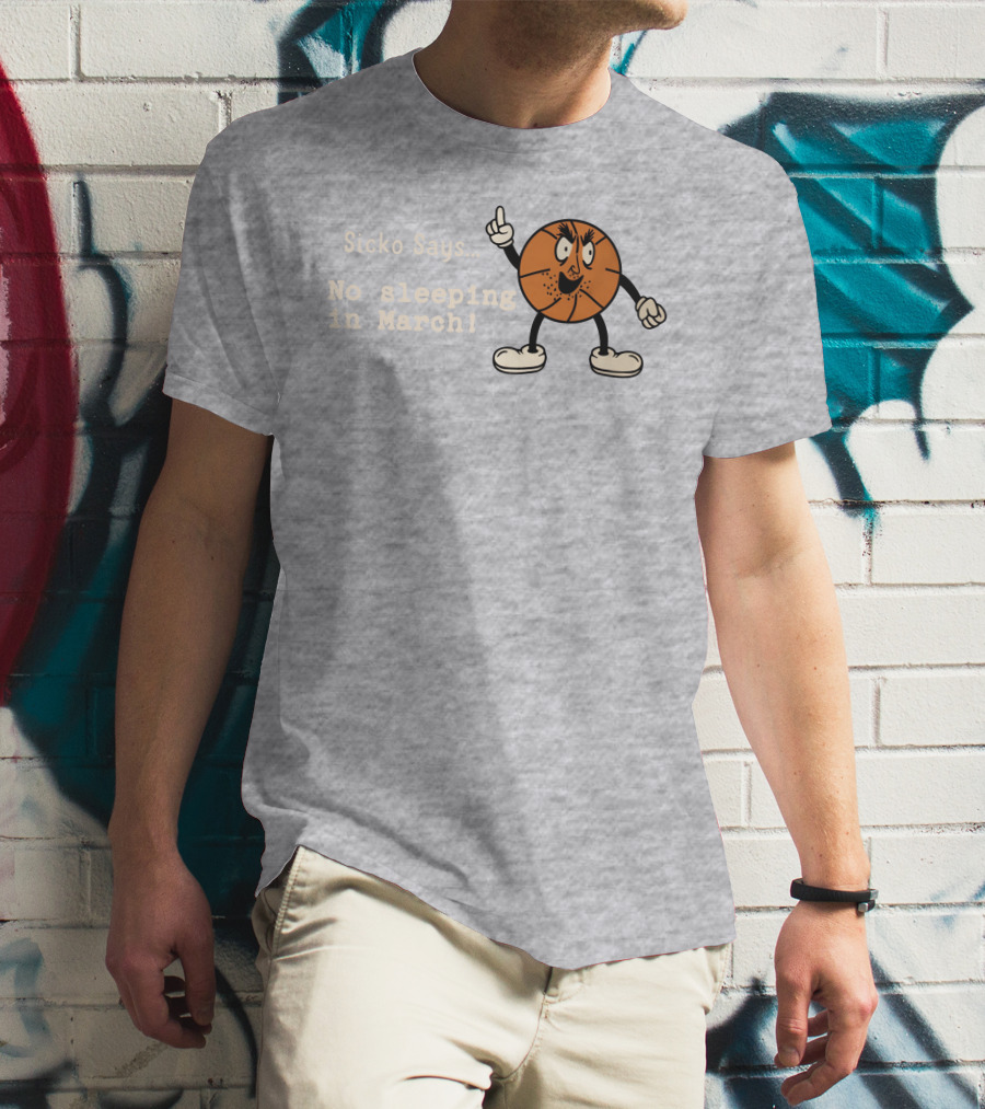 Sicko Says No Sleeping In March Angry Cartoon Basketball Character T-Shirt