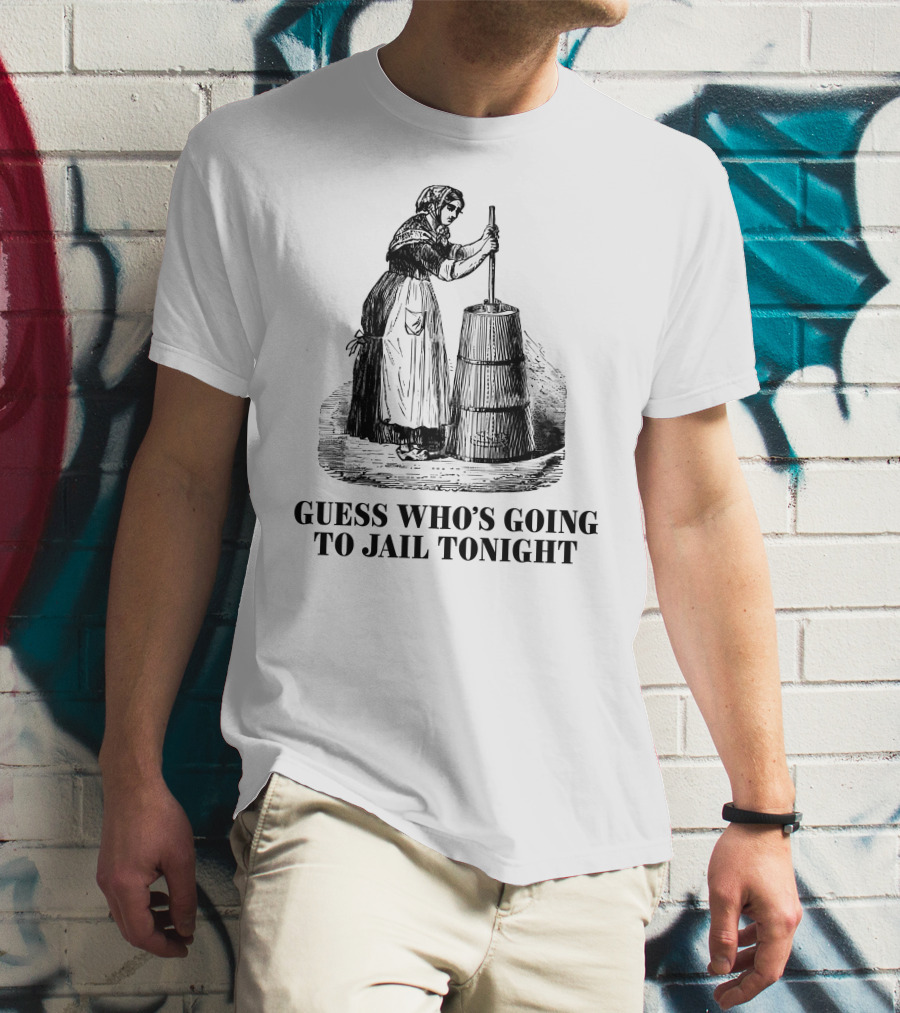 Shitheadsteve Guess Who's Going To Jail Tonight Churning Butter T-Shirt