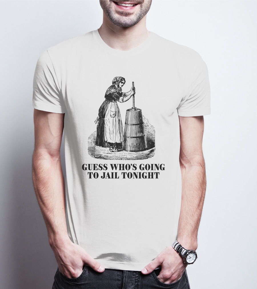 Shitheadsteve Guess Who's Going To Jail Tonight Churning Butter T-Shirt
