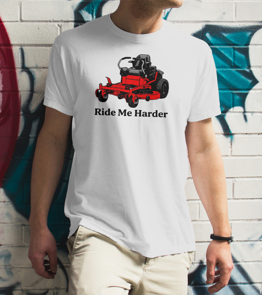Middle Class Fancy Merch Ride Me Harder Red Lawn Mower T-Shirt