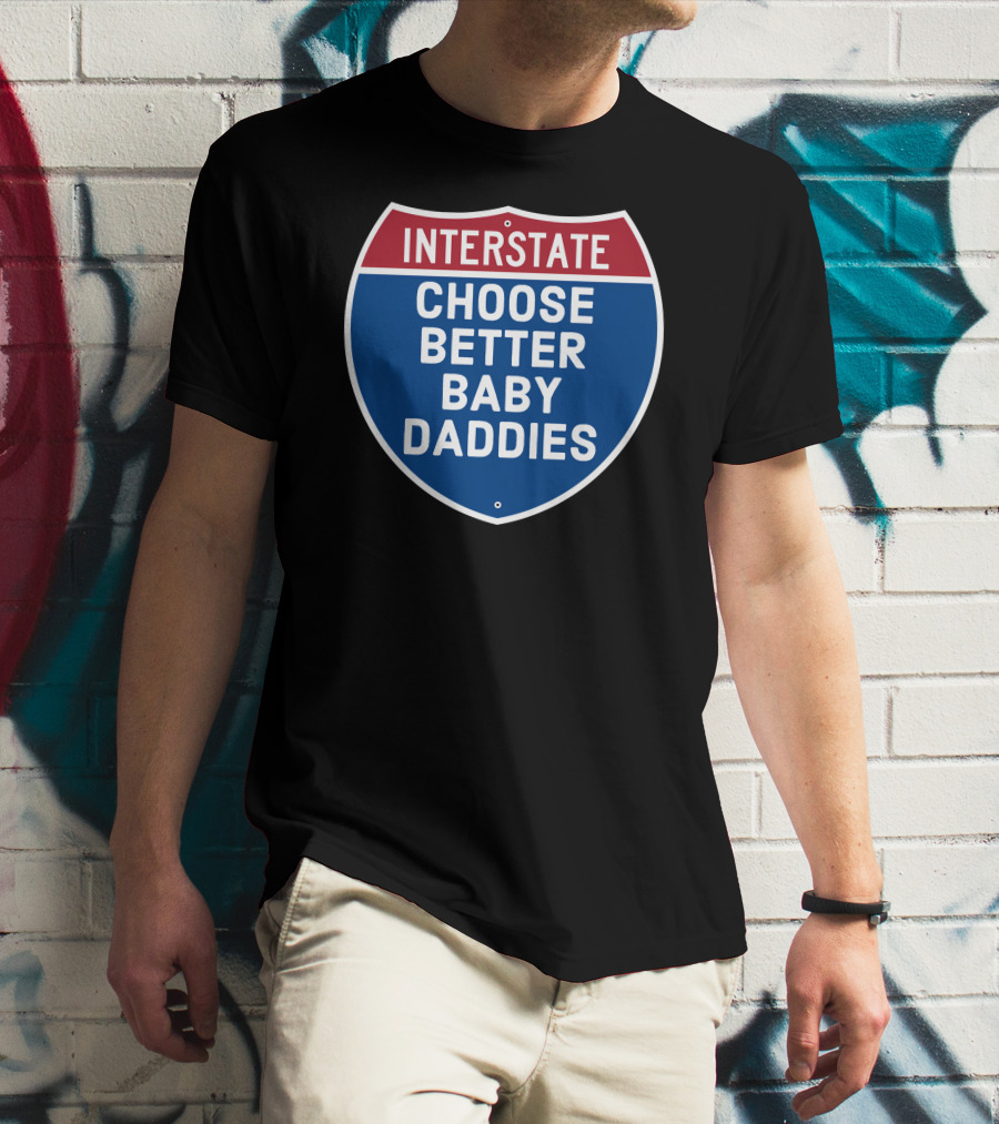 Interstate Choose Better Baby Daddies Shield T-Shirt