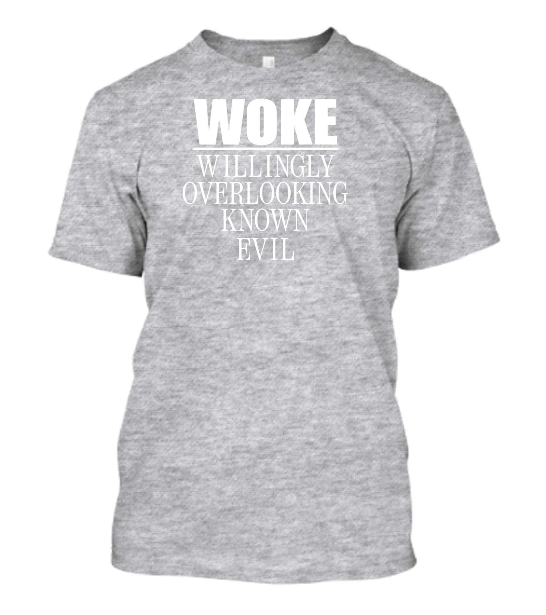 Woke Willingly Overlooking Known Evil Message T-Shirt
