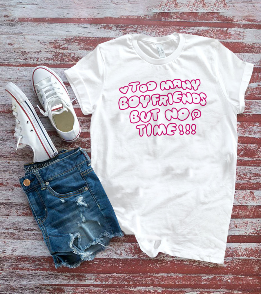 Markseasy Too Many Boyfriends But No Time Pink Heart Text T-Shirt