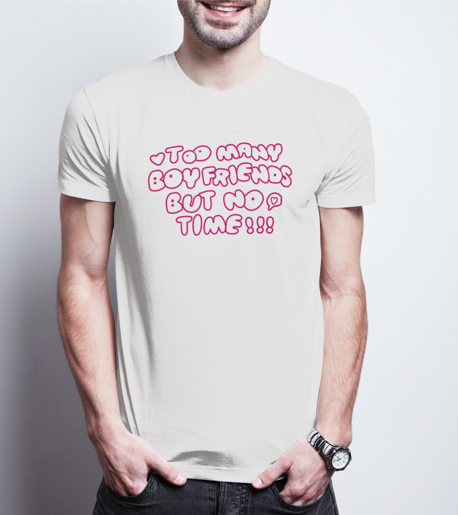 Markseasy Too Many Boyfriends But No Time Pink Heart Text T-Shirt