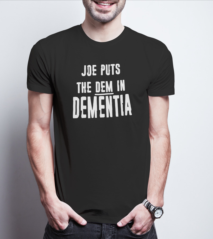 Joe Puts The Dem In Dementia Black T-Shirt