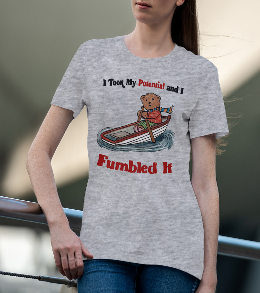 I Took My Potential And I Fumbled It Bear In A Boat T-Shirt