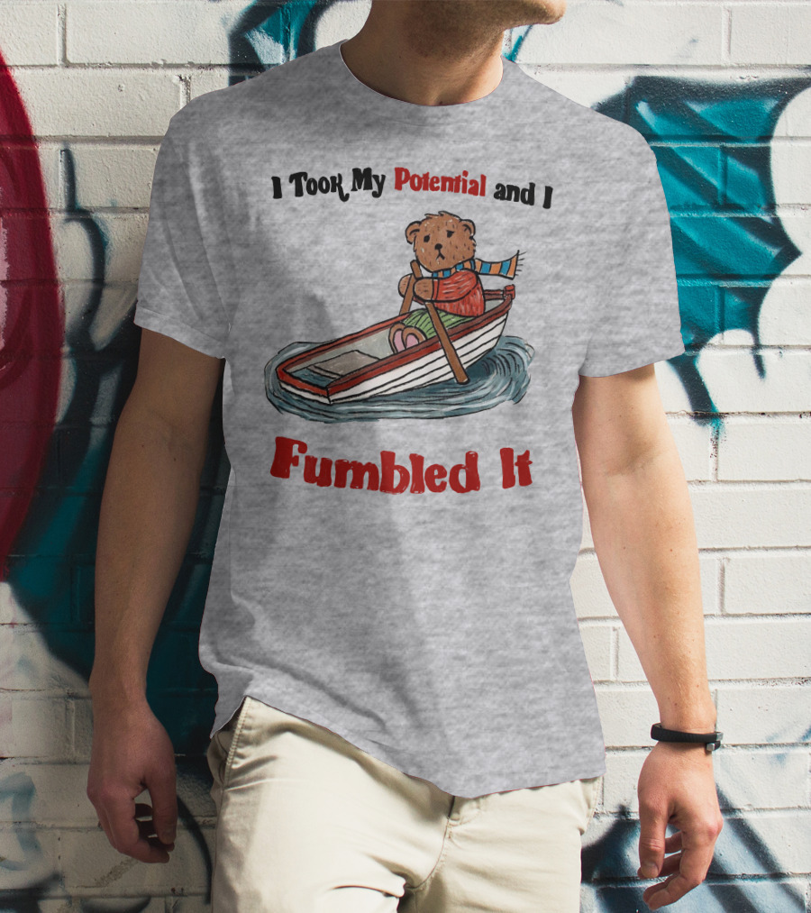 I Took My Potential And I Fumbled It Bear In A Boat T-Shirt