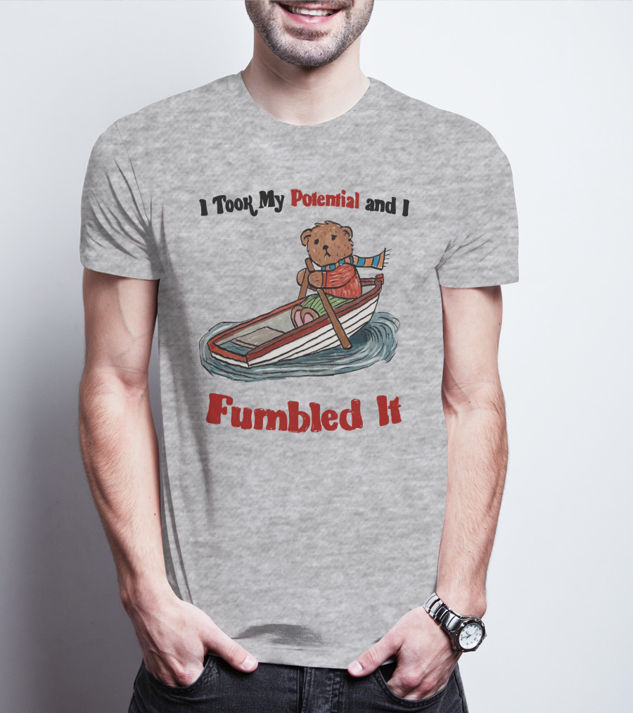 I Took My Potential And I Fumbled It Bear In A Boat T-Shirt