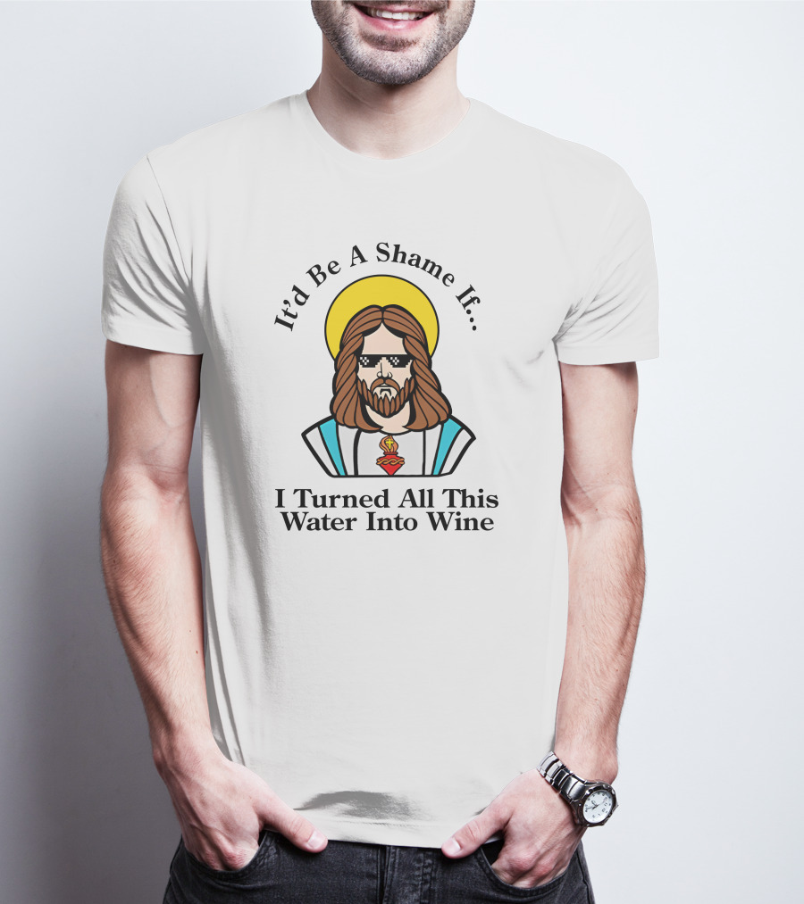 It'd Be A Shame If I Turned All This Water Into Wine Sunglasses Halo T-Shirt