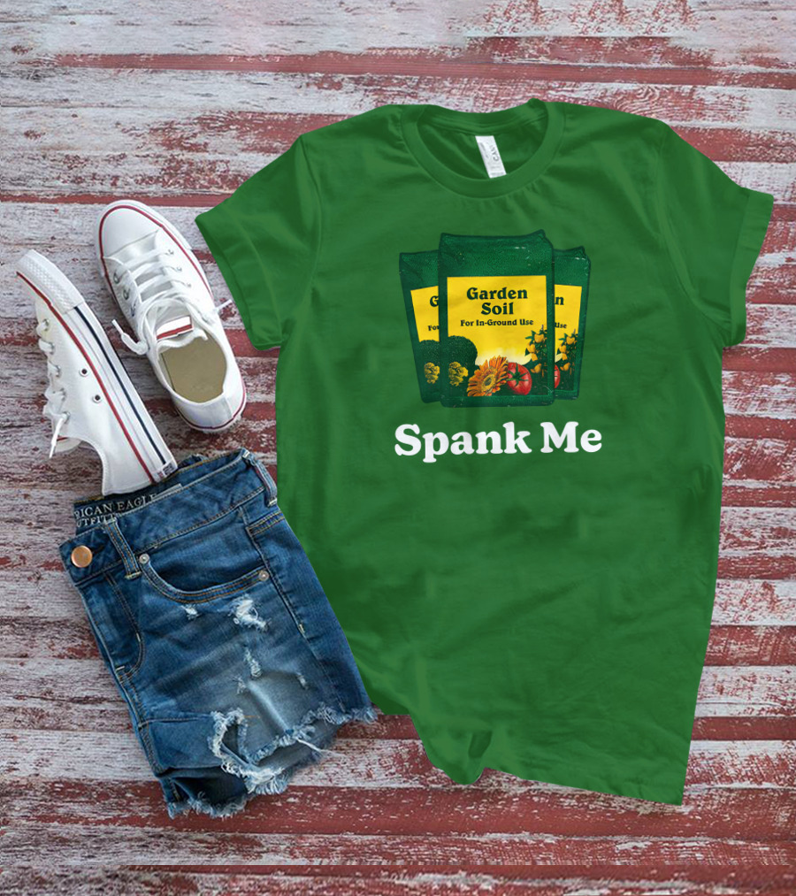 Garden Soil Spank Me Middle Class Fancy Store T-Shirt