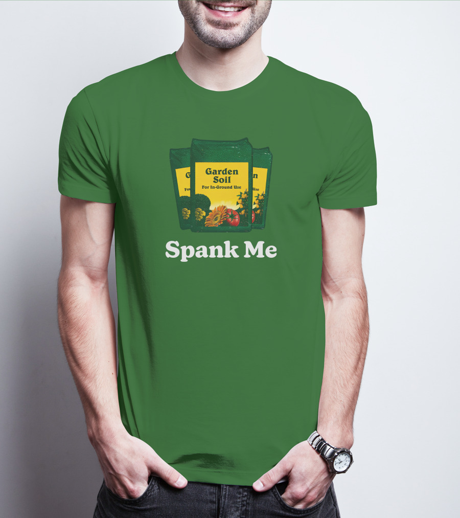 Garden Soil Spank Me Middle Class Fancy Store T-Shirt