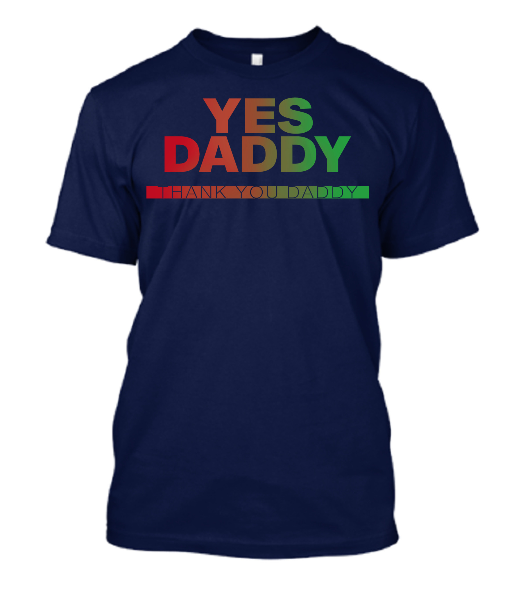 Yes Daddy Thank You Daddy T-Shirt