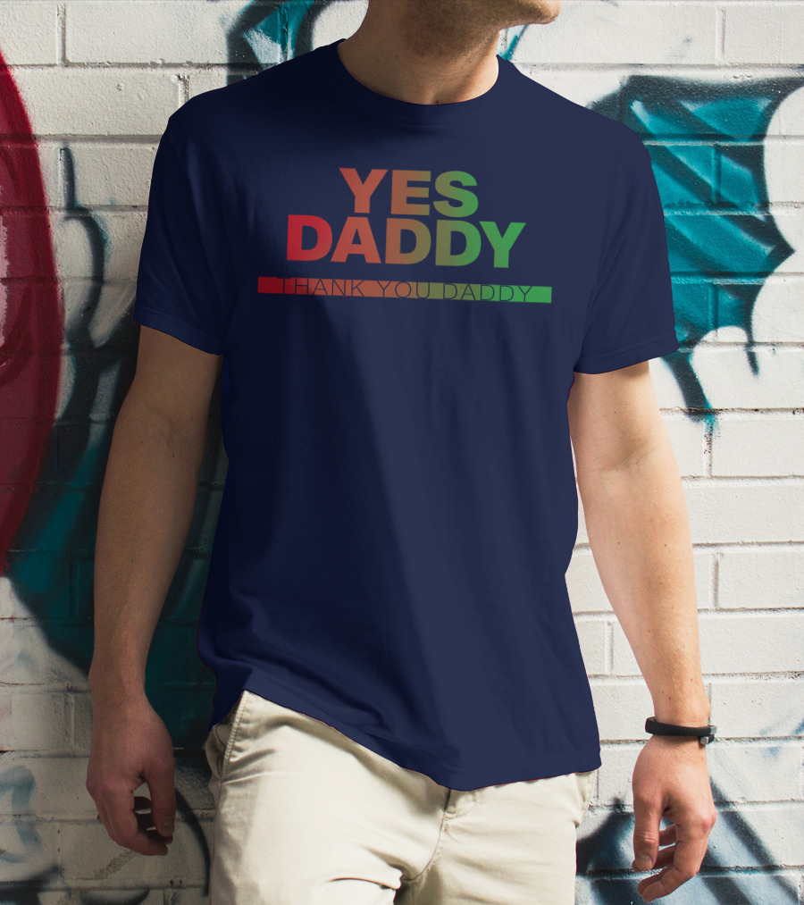 Yes Daddy Thank You Daddy T-Shirt