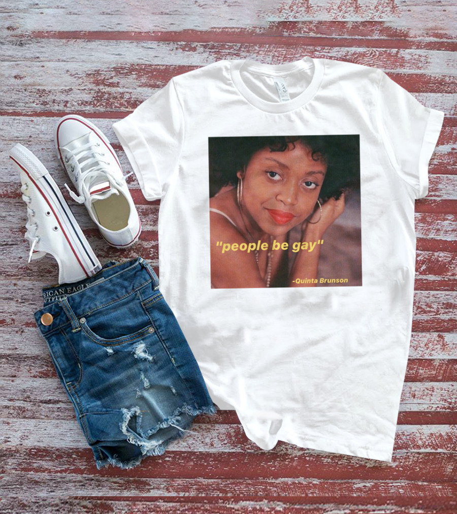 People Be Gay Quinta Brunson T-Shirt