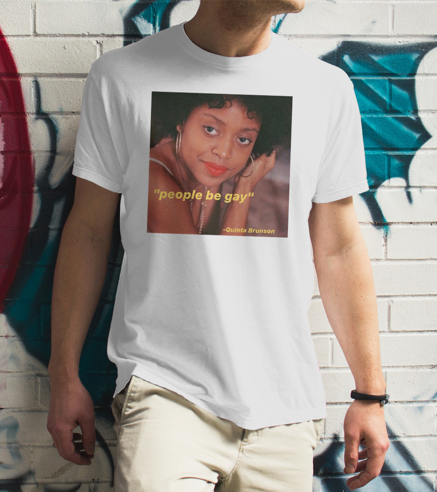 People Be Gay Quinta Brunson T-Shirt