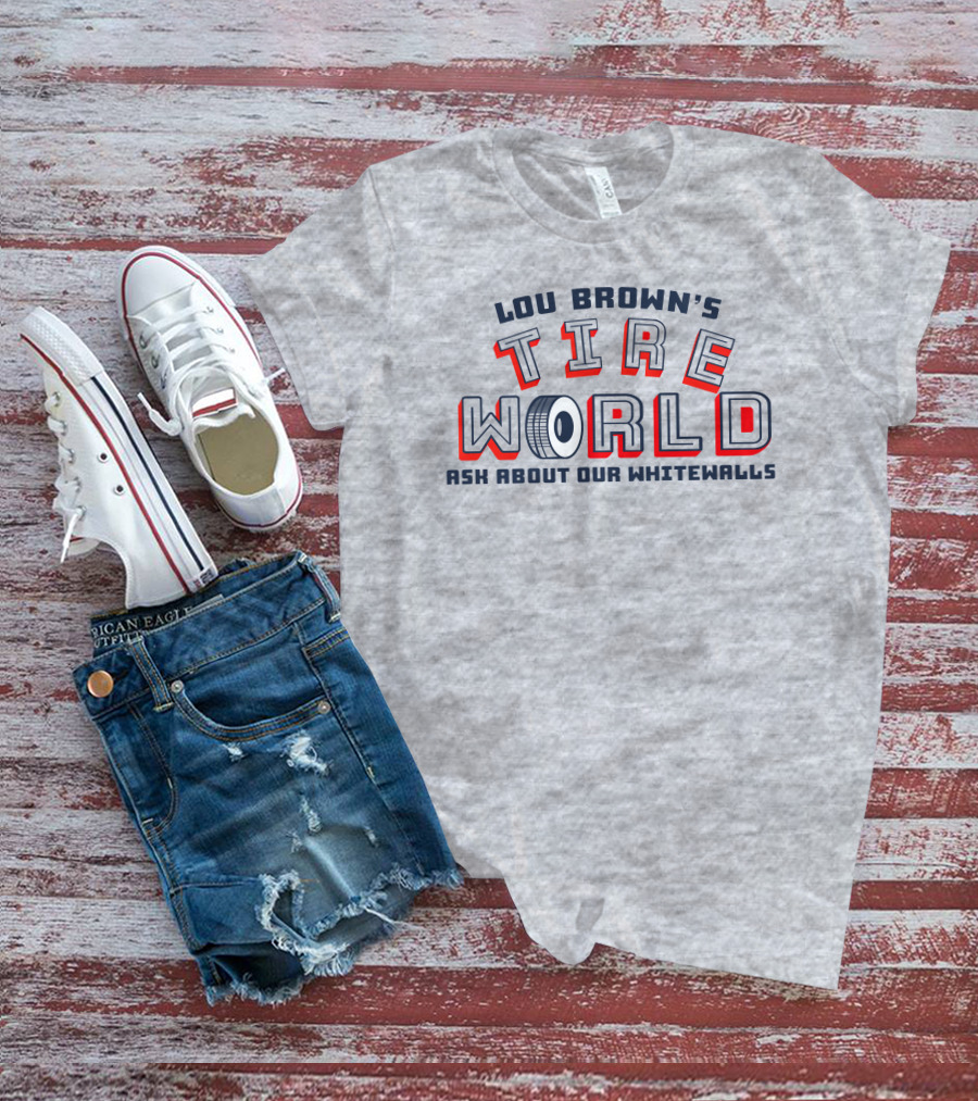 Lou Brown's Tire World Ask About Our Whitewalls Super 70S Sports Store T-Shirt