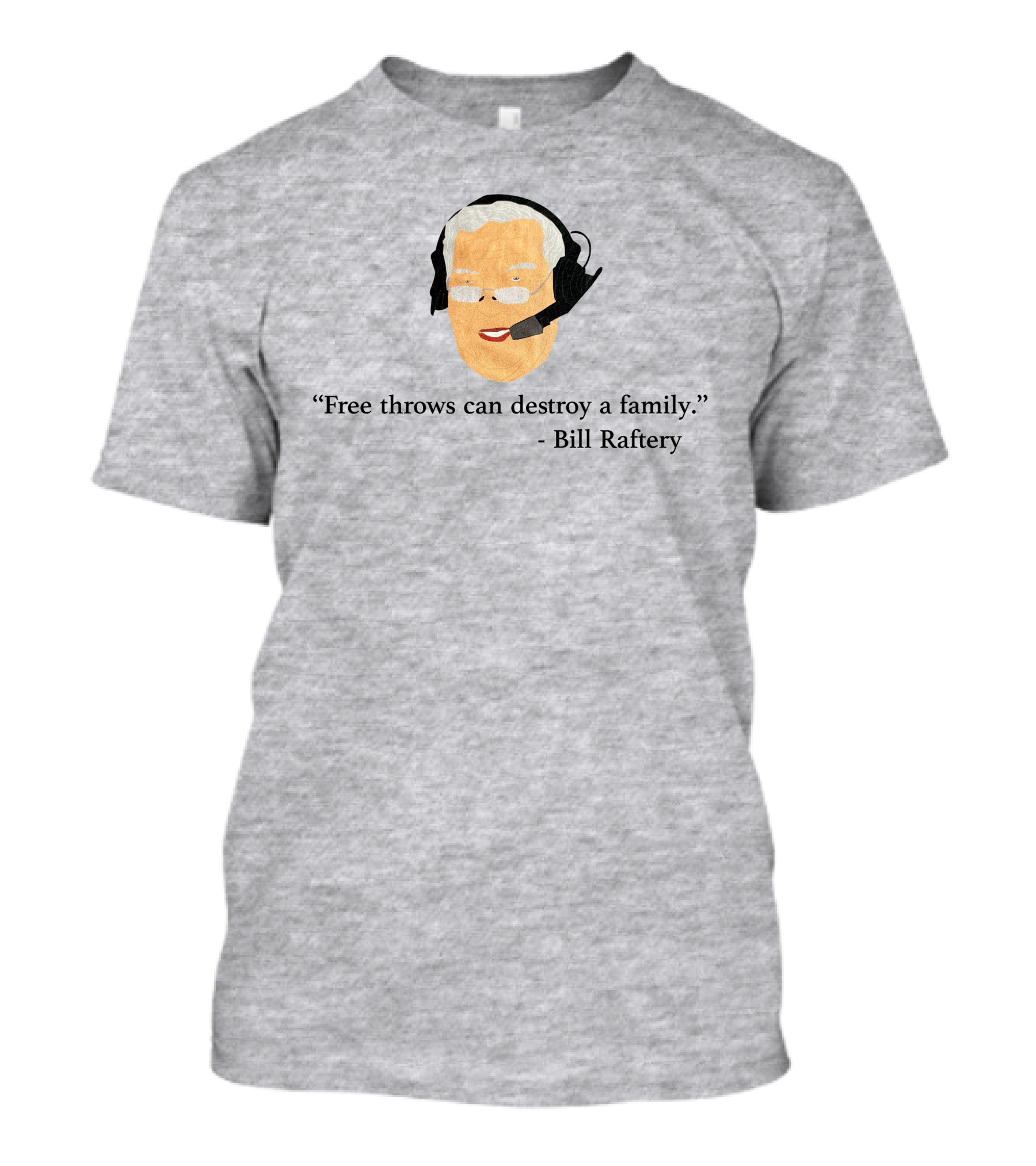 Free Throws Can Destroy A Family Bill Raftery Ben Stevens T-Shirt
