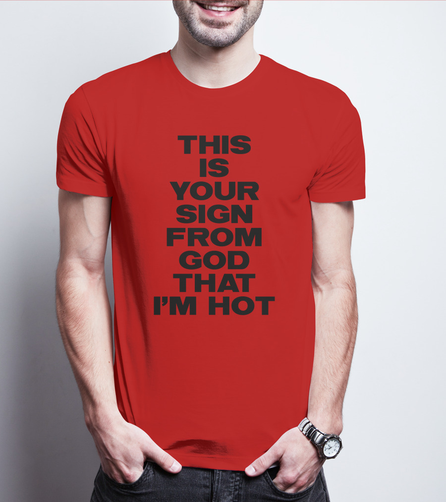 MARINA This Is Your Sign From God That I'm Hot T-Shirt