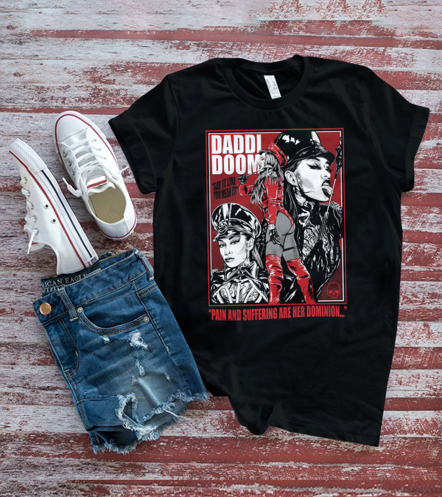 Daddi Doom Pain And Suffering Are Her Dominion Say It Like You Mean It T-Shirt