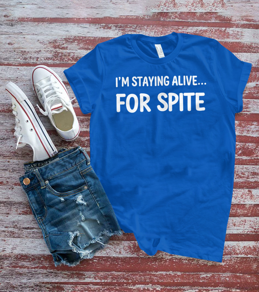 Cait Gordon I'm Staying Alive For Spite T-Shirt