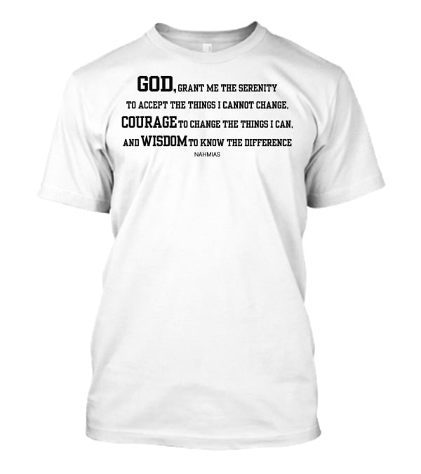 God Grant Me The Serenity Courage To Change Wisdom Nahmias T-Shirt