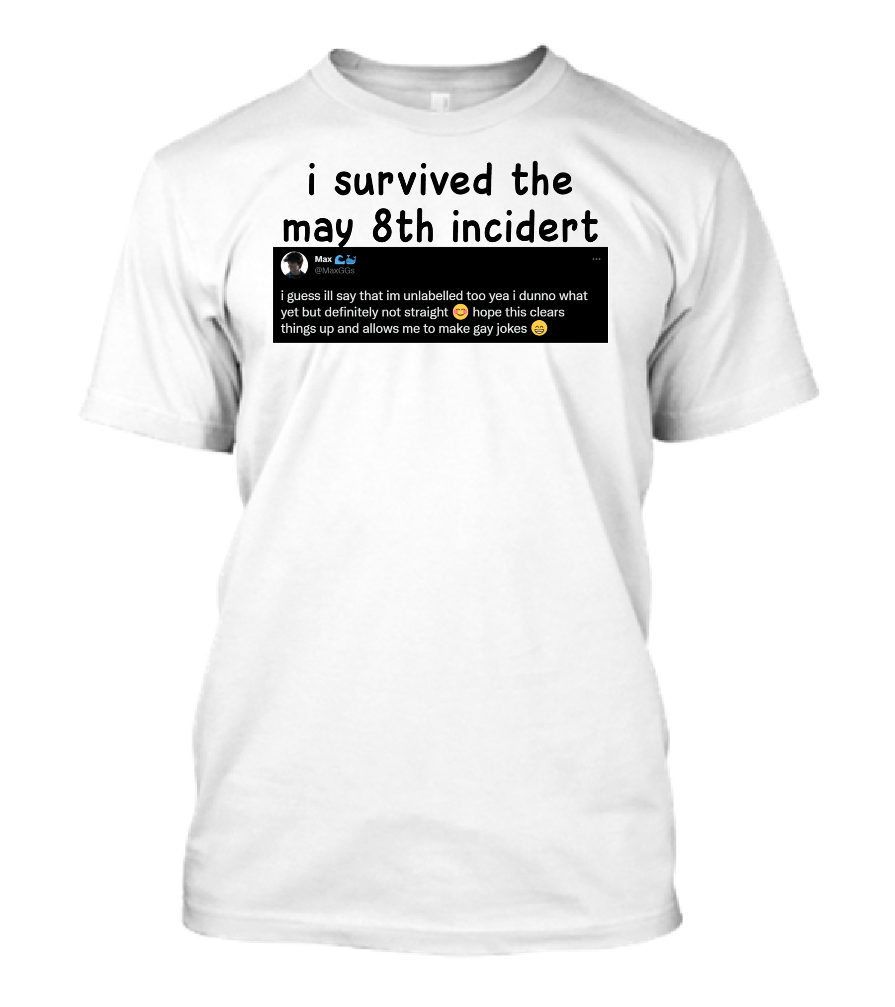 I Survived The May 8th Incident Max Unlabelled Not Straight Gay Jokes T-Shirt
