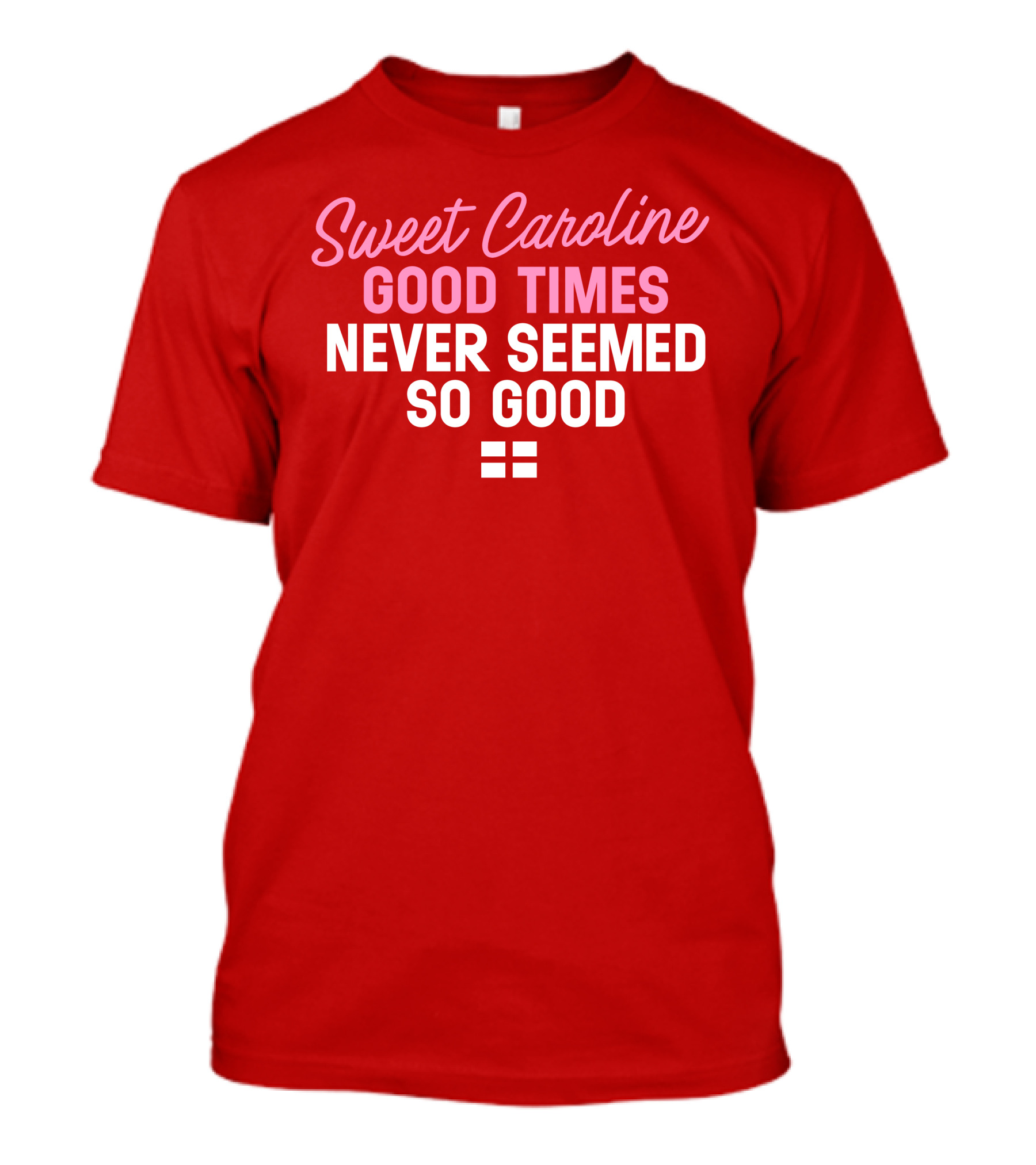 Sweet Caroline Good Times Never Seemed So Good T-Shirt