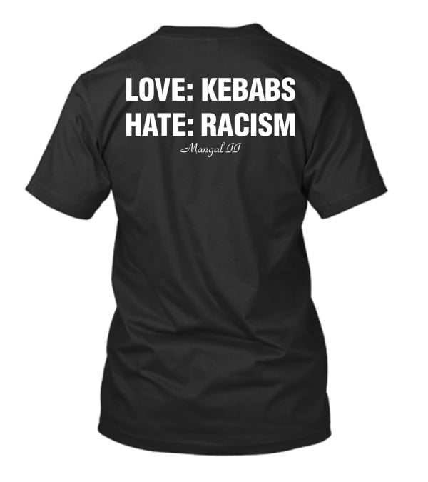 LOVE KEBABS HATE RACISM MANGAL II T-Shirt