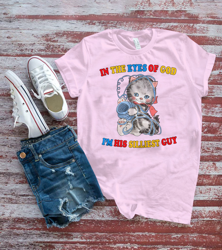 In The Eyes Of God I'm His Silliest Guy Playing Kitten T-Shirt