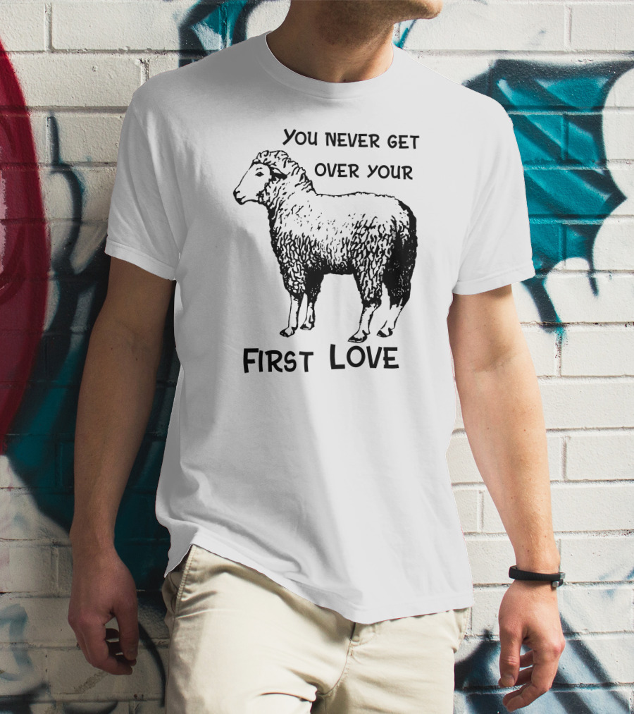 You Never Get Over Your First Love Sheep Illustration Shirts That Go Hard T-Shirt
