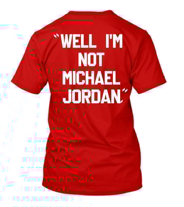 WELL I'M NOT MICHAEL JORDAN T-Shirt
