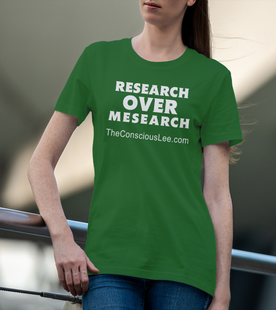 Research Over Mesearch TheConsciousLee.com T-Shirt