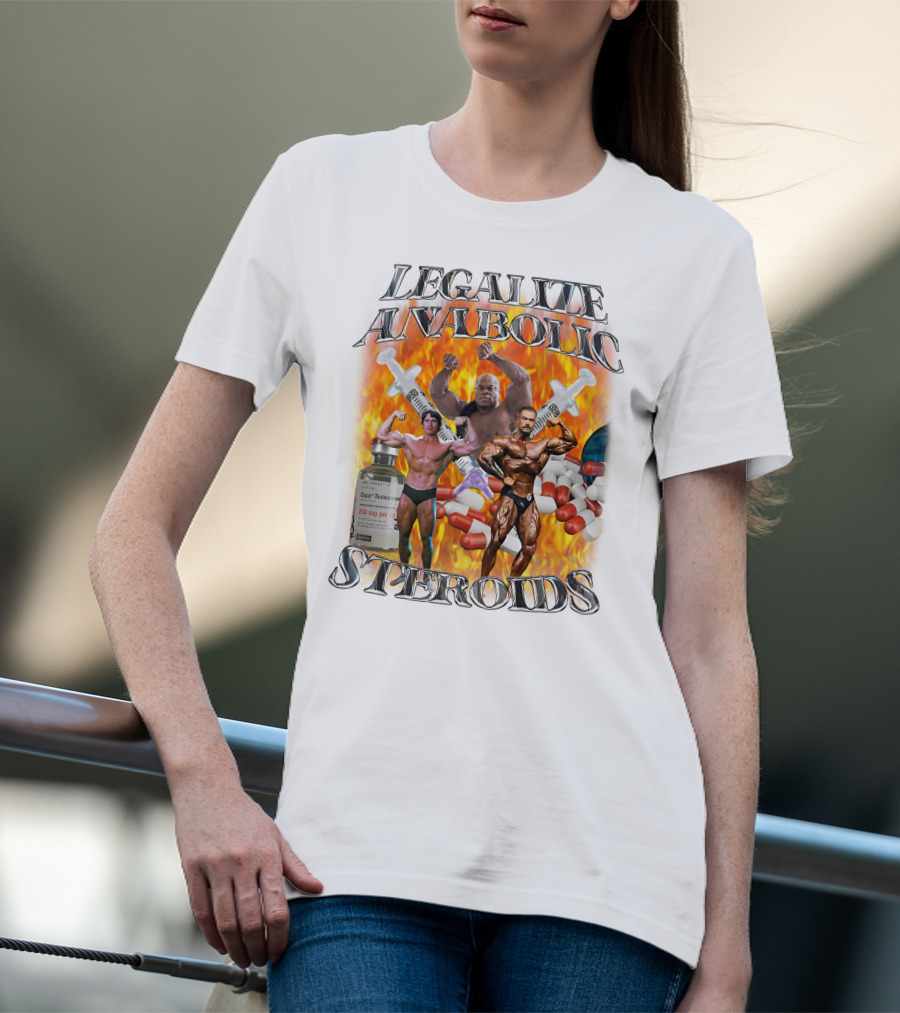 Legalize Anabolic Steroids Bodybuilders Capsules Syringes Flames T-Shirt