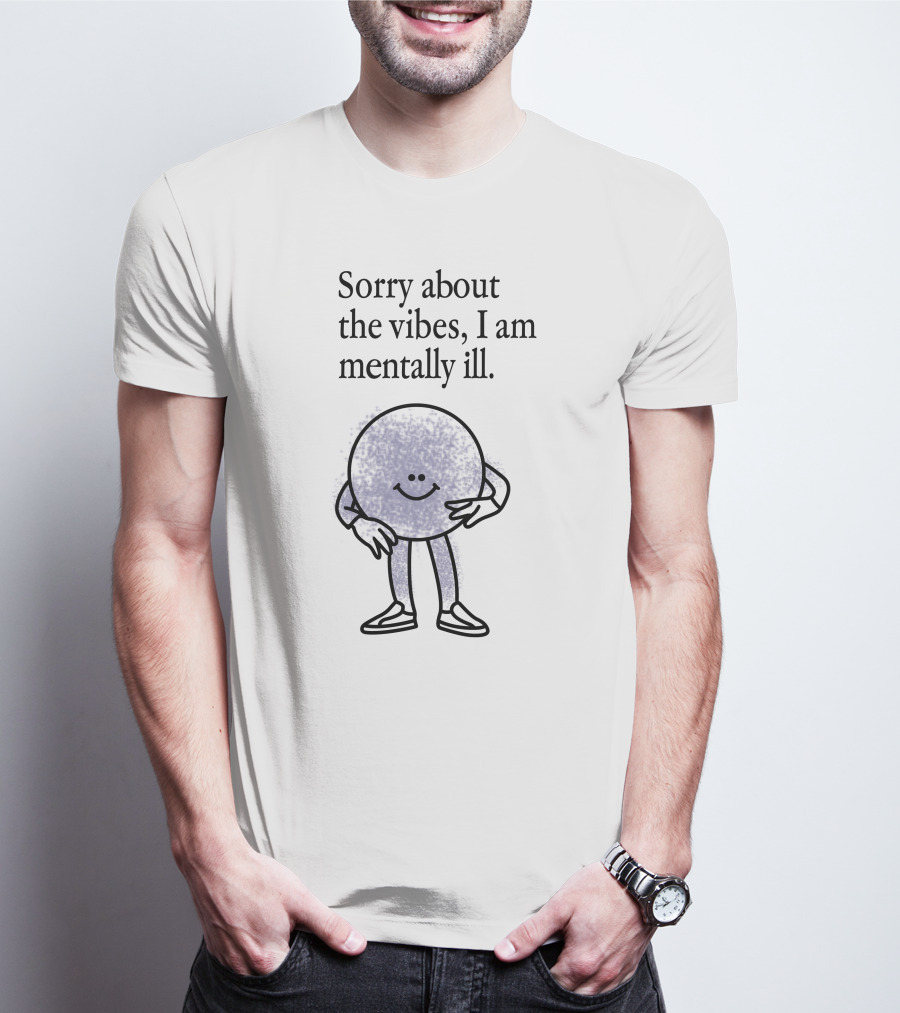 Sorry About The Vibes I Am Mentally Ill Smiley Face Character T-Shirt