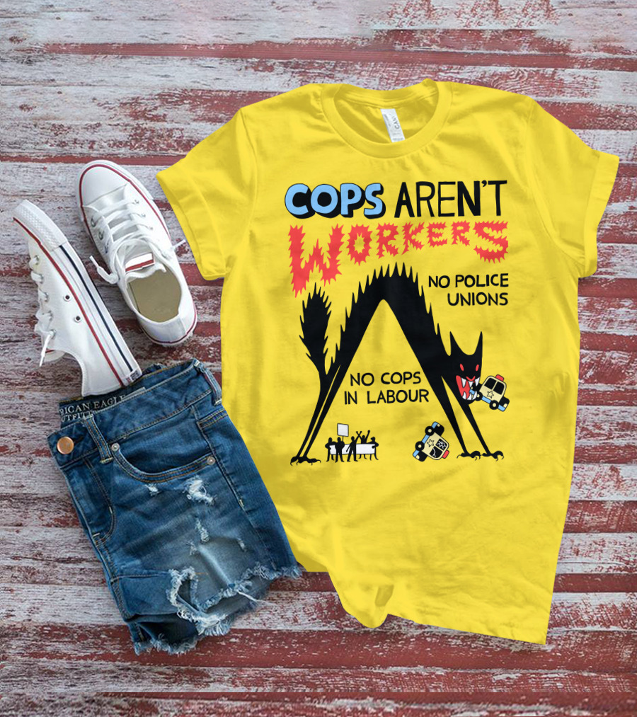 Cops Aren't Workers No Police Unions No Cops In Labour Tees Monster Image T-Shirt