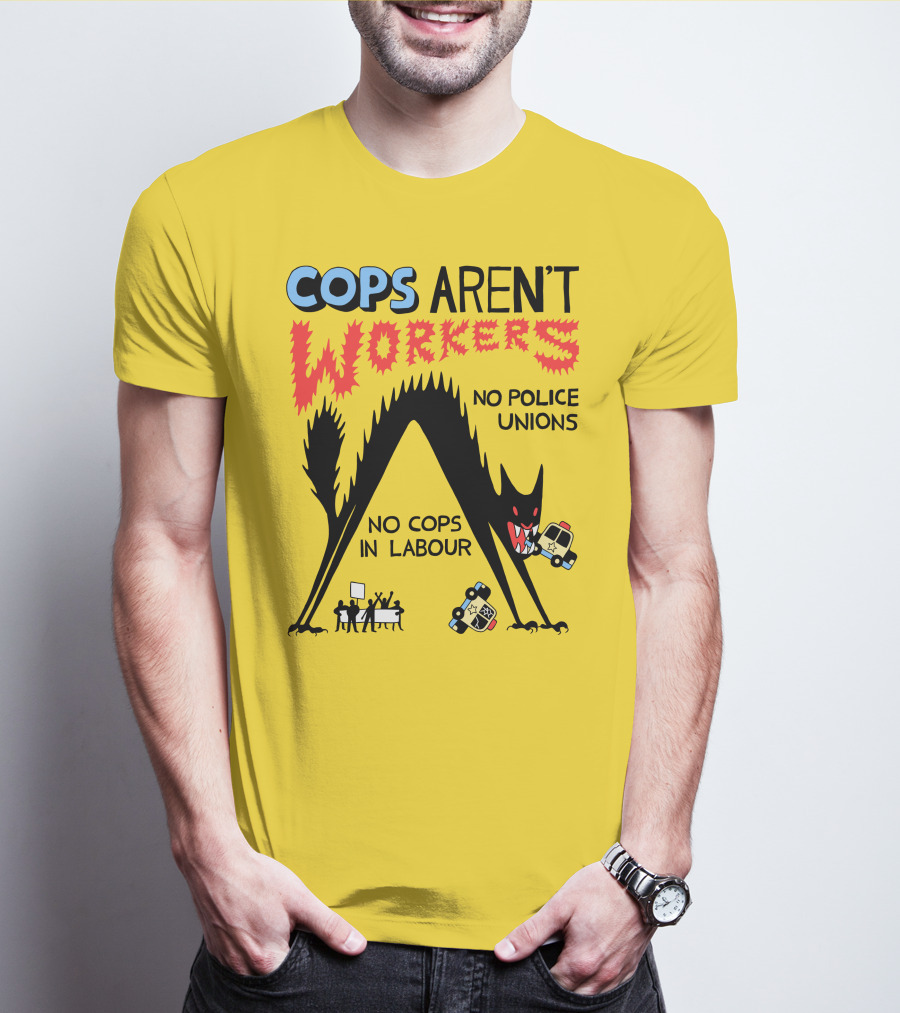 Cops Aren't Workers No Police Unions No Cops In Labour Tees Monster Image T-Shirt