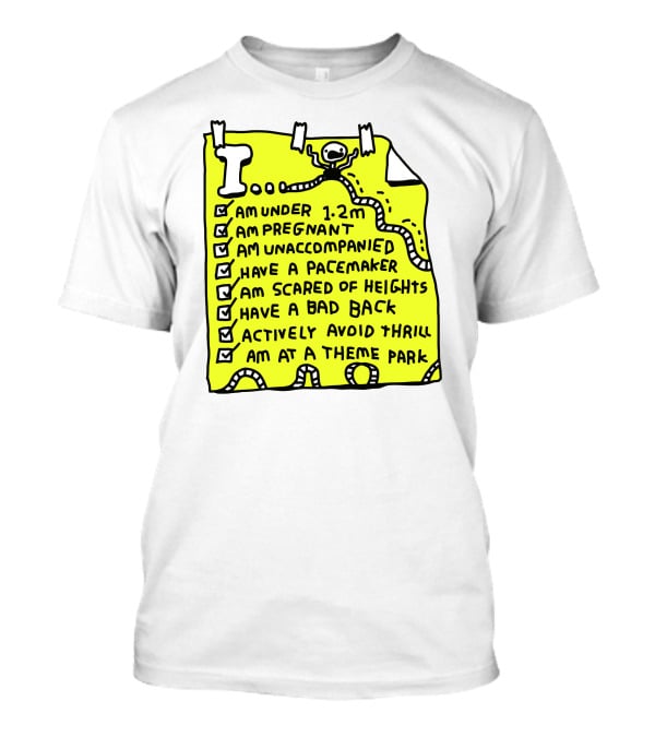 I Am Under 1.2M Am Pregnant Am Unaccompanied With Pacemaker Scared Of Heights Bad Back Avoid Thrill At Theme Park T-Shirt